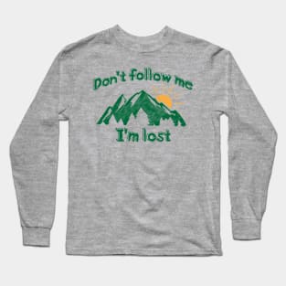 Don't Follow Me I'm Lost Long Sleeve T-Shirt